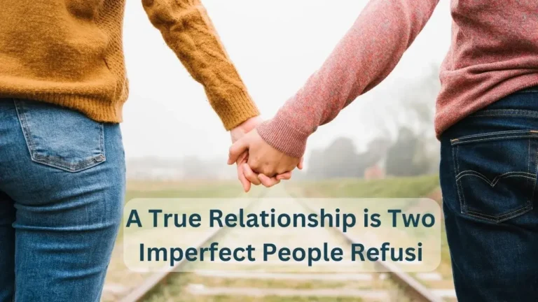 a true relationship is two imperfect people refusing - tymoff