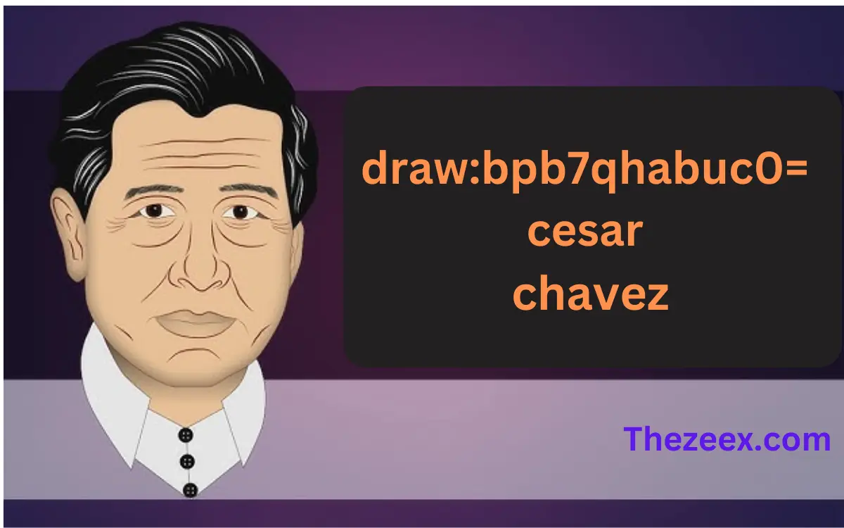 draw:bpb7qhabuc0= cesar chavez